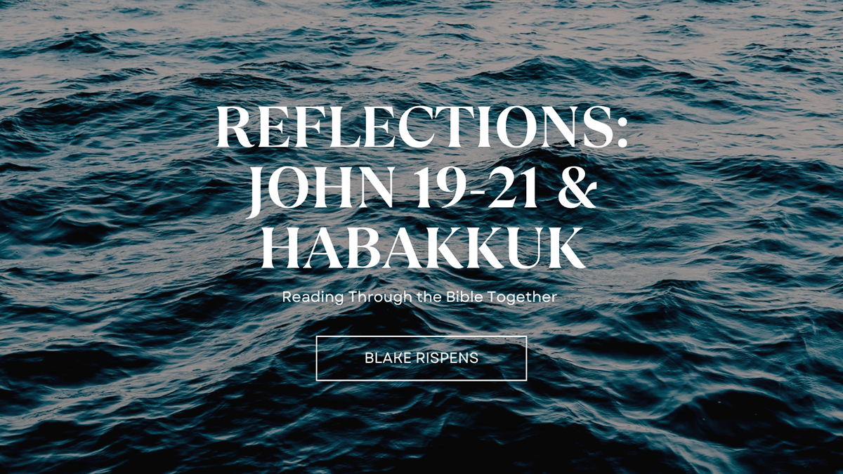 Blog Reflections: John 19-21 & Habbakuk Spirit of God Fellowship Church in South Holland, IL